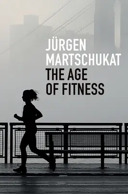 Das Zeitalter der Fitness: Wie der Körper zu einem Symbol für Erfolg und Leistung wurde - The Age of Fitness: How the Body Came to Symbolize Success and Achievement
