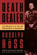 Obchodník so smrťou: Spomienky veliteľa SS v Osvienčime - Death Dealer: The Memoirs of the SS Kommandant at Auschwitz