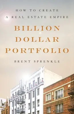 Miliardové portfólio: Ako vytvoriť realitné impérium - Billion Dollar Portfolio: How to Create a Real Estate Empire