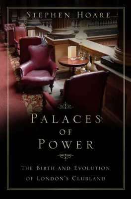 Paláce moci - Zrod a vývoj londýnskych klubov - Palaces of Power - The Birth and Evolution of London's Clubland