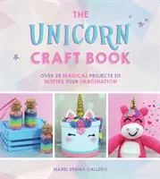 Kniha remesiel s jednorožcami - viac ako 25 čarovných projektov, ktoré inšpirujú vašu predstavivosť - Unicorn Craft Book - Over 25 Magical Projects to Inspire Your Imagination