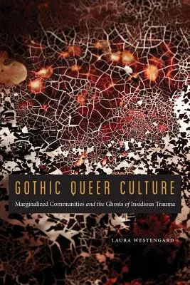 Gotická queer kultúra: Marginalizované komunity a prízraky zákernej traumy - Gothic Queer Culture: Marginalized Communities and the Ghosts of Insidious Trauma