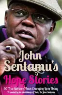 Príbehy nádeje Johna Sentamu - 20 skutočných príbehov o životoch, ktoré zmenila nádej - John Sentamu's Hope Stories - 20 True Stories of Lives Transformed by Hope