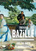 Frederic Bazille a zrod impresionizmu - Frederic Bazille and the Birth of Impressionism