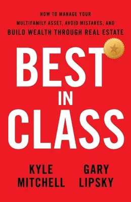 Najlepší v triede: Ako spravovať svoj majetok vo viacgeneračných domoch, vyhnúť sa chybám a budovať bohatstvo prostredníctvom nehnuteľností - Best In Class: How to Manage Your Multifamily Asset, Avoid Mistakes, and Build Wealth through Real Estate