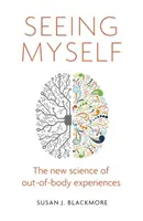 Vidieť seba samého - Čo nám mimotelové zážitky hovoria o živote, smrti a mysli - Seeing Myself - What Out-of-body Experiences Tell Us About Life, Death and the Mind