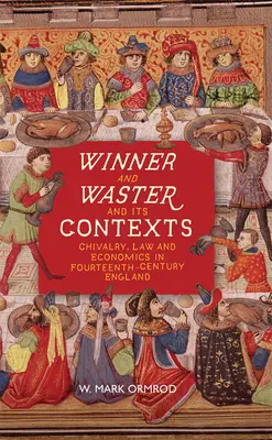 Winner and Waster and Its Contexts (Víťaz a plytvanie a ich súvislosti): Rytierstvo, právo a ekonomika v Anglicku štrnásteho storočia - Winner and Waster and Its Contexts: Chivalry, Law and Economics in Fourteenth-Century England