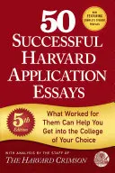 50 úspešných esejí na Harvard, 5. vydanie: To, čo sa im osvedčilo, vám môže pomôcť dostať sa na vybranú vysokú školu - 50 Successful Harvard Application Essays, 5th Edition: What Worked for Them Can Help You Get Into the College of Your Choice