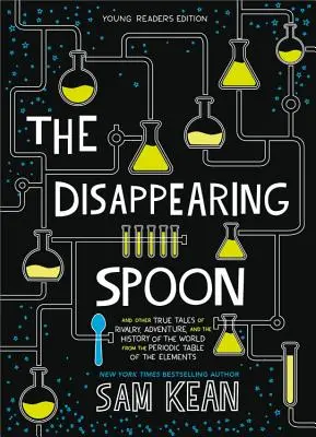 Zmiznutá lyžica: A ďalšie skutočné príbehy o súperení, dobrodružstve a histórii sveta z periodickej tabuľky prvkov - The Disappearing Spoon: And Other True Tales of Rivalry, Adventure, and the History of the World from the Periodic Table of the Elements