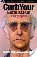 Obmedzte svoje nadšenie a filozofiu: Prebuďte v sebe spoločenského vraha - Curb Your Enthusiasm and Philosophy: Awaken the Social Assassin Within
