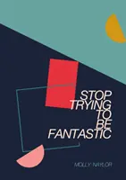 Prestaň sa snažiť byť fantastický - Stop Trying to be Fantastic