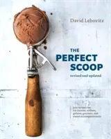 The Perfect Scoop, Revised and Updated: 200 receptov na zmrzliny, sorbety, želatína, granity a sladké prílohy [kuchárska kniha] - The Perfect Scoop, Revised and Updated: 200 Recipes for Ice Creams, Sorbets, Gelatos, Granitas, and Sweet Accompaniments [A Cookbook]