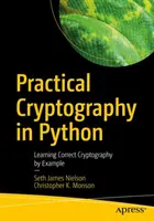 Praktická kryptografia v jazyku Python: Učebnica správnej kryptografie na príklade: Python: praktická príručka pre používateľov jazyka Python. - Practical Cryptography in Python: Learning Correct Cryptography by Example
