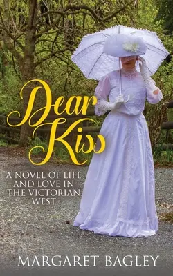 Drahý bozk: román o živote a láske na viktoriánskom Západe - Dear Kiss: A Novel of Life and Love in the Victorian West