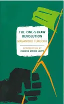 Revolúcia s jednou slamkou: Pôvodné poľnohospodárstvo: úvod do prírodného poľnohospodárstva - The One-Straw Revolution: An Introduction to Natural Farming