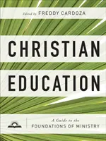 Kresťanská výchova: A Guide to the Foundations of Ministry (Sprievodca základmi služby) - Christian Education: A Guide to the Foundations of Ministry