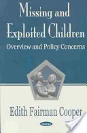 Nezvestné a zneužívané deti - prehľad a politické obavy - Missing & Exploited Children - Overview & Policy Concerns