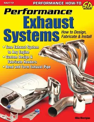 Výkonné výfukové systémy: Ako navrhnúť, vyrobiť a nainštalovať - Performance Exhaust Systems: How to Design, Fabricate, and Install