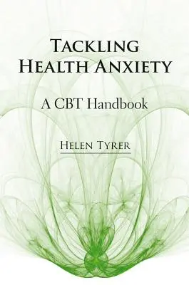 Riešenie zdravotnej úzkosti: Príručka CBT - Tackling Health Anxiety: A CBT Handbook
