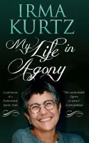 Môj život v agónii: Vyznanie profesionálnej tety v agónii - My Life in Agony: Confessions of a Professional Agony Aunt
