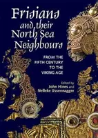 Frízovia a ich severomorskí susedia: Od piateho storočia do doby vikingskej - Frisians and Their North Sea Neighbours: From the Fifth Century to the Viking Age