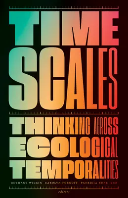 Časové stupnice: Myslenie naprieč ekologickými časovými rovinami - Timescales: Thinking Across Ecological Temporalities