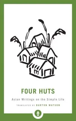 Štyri chaty: Ázijské spisy o jednoduchom živote - Four Huts: Asian Writings on the Simple Life
