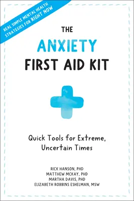 Lekárnička prvej pomoci pri úzkosti: Rýchle nástroje pre extrémne, neisté časy - The Anxiety First Aid Kit: Quick Tools for Extreme, Uncertain Times