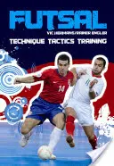 Futsal: Techniky - Taktika - Tréning - Futsal: Techniques - Tactics - Training