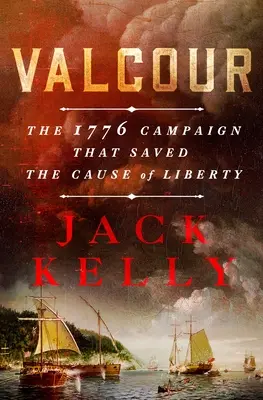 Kampaň z roku 1776, ktorá zachránila slobodu - Valcour: The 1776 Campaign That Saved the Cause of Liberty