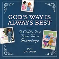 Prvá detská kniha o manželstve: Božia cesta je vždy najlepšia - A Child's First Book about Marriage: God's Way Is Always Best