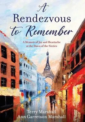 Rendezvous, na ktoré sa nezabúda: Spomienky na radosť a bolesť srdca na úsvite šesťdesiatych rokov - A Rendezvous to Remember: A Memoir of Joy and Heartache at the Dawn of the Sixties