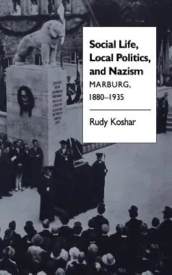 Spoločenský život, miestna politika a nacizmus: Marburg, 1880-1935 - Social Life, Local Politics, and Nazism: Marburg, 1880-1935