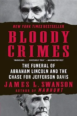 Krvavé zločiny: Pohreb Abrahama Lincolna a honba za Jeffersonom Davisom - Bloody Crimes: The Funeral of Abraham Lincoln and the Chase for Jefferson Davis