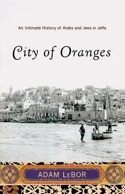 Mesto pomarančov: Dôverné dejiny Arabov a Židov v Jaffe - City of Oranges: An Intimate History of Arabs and Jews in Jaffa
