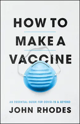 Ako vyrobiť vakcínu: Základná príručka pre Covid-19 a ďalšie - How to Make a Vaccine: An Essential Guide for Covid-19 and Beyond