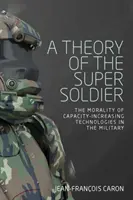 Teória supervojaka: Morálka technológií zvyšujúcich kapacitu v armáde - A theory of the super soldier: The morality of capacity-increasing technologies in the military