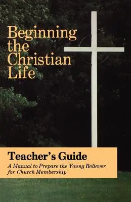Začiatok kresťanského života: Vydanie pre učiteľov - Beginning the Christian Life: Teacher Edition