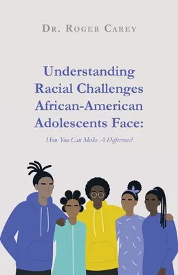 Pochopenie rasových problémov afroamerických adolescentov: Ako môžete zmeniť situáciu! - Understanding Racial Challenges African-American Adolescents Face: How You Can Make A Difference!