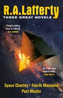 R. A. Lafferty: R. Lafferty: Tri veľké romány - Vesmírna šantánová, Štvrté panstvo, Majster minulosti - R. A. Lafferty: Three Great Novels - Space Chantey, Fourth Mansions, Past Master