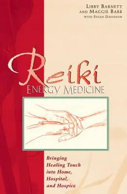 Energetická medicína Reiki: Reiki Reiki: liečivý dotyk v domácnosti, nemocnici a hospici - Reiki Energy Medicine: Bringing Healing Touch Into Home, Hospital, and Hospice