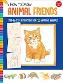 Ako kresliť zvieracích priateľov: Návod na kreslenie 20 úžasných zvierat krok za krokom - How to Draw Animal Friends: Step-By-Step Instructions for 20 Amazing Animals