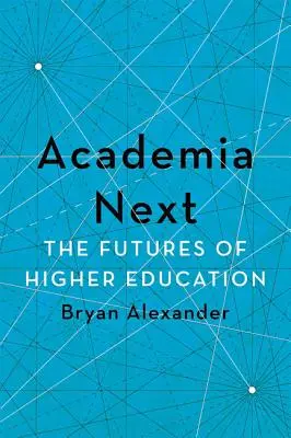 Akademická obec Ďalšie: Budúcnosť vysokoškolského vzdelávania - Academia Next: The Futures of Higher Education