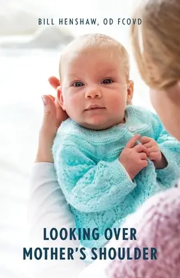 Pohľad cez matkino rameno - Looking Over Mother's Shoulder