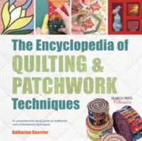 Encyklopédia techník quiltovania a patchworku: Komplexný vizuálny sprievodca tradičnými a súčasnými technikami - The Encyclopedia of Quilting & Patchwork Techniques: A Comprehensive Visual Guide to Traditional and Contemporary Techniques