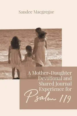 Devocionália matky s dcérou a spoločný zážitok z denníka k Žalmu 119 - A Mother-Daughter Devotional and Shared Journal Experience for Psalm 119