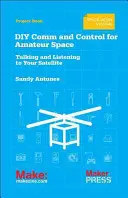 DIY komunikácia a riadenie pre amatérsky vesmír: Komunikácia a počúvanie s vaším satelitom - DIY Comms and Control for Amateur Space: Talking and Listening to Your Satellite