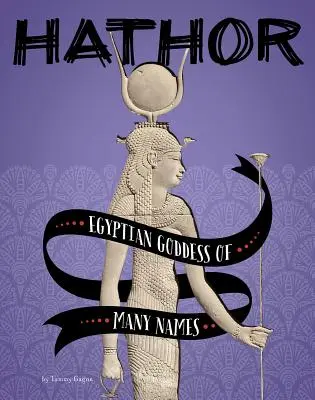 Hathor: Egyptská bohyňa mnohých mien - Hathor: Egyptian Goddess of Many Names