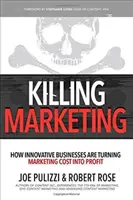 Vražedný marketing: Ako inovatívne podniky menia náklady na marketing na zisk - Killing Marketing: How Innovative Businesses Are Turning Marketing Cost Into Profit