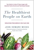 Najzdravší ľudia na svete: Vydajte sa na cestu, ako žiť o 10 rokov dlhšie s adventistickými rodinnými tajomstvami a rastlinnými receptami. - The Healthiest People on Earth: Your Guide to Living 10 Years Longer with Adventist Family Secrets and Plant-Based Recipes
